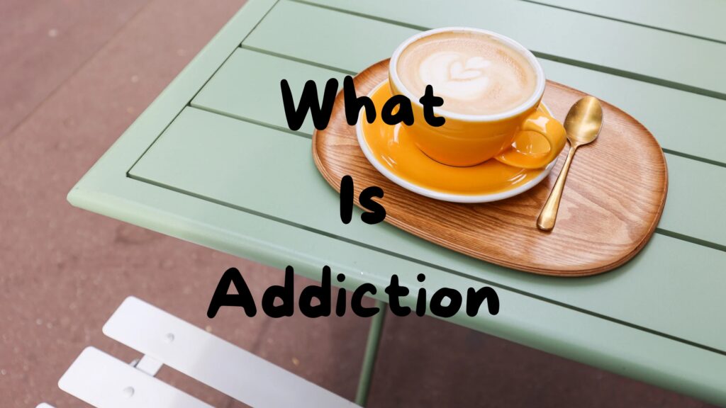 20230706 152703 0000 what is addiction